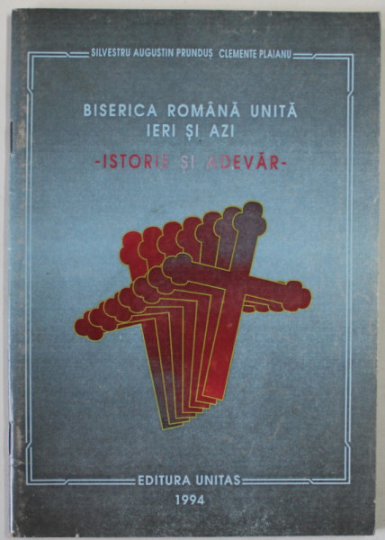 BISERICA ROMANA UNITA IERI SI AZI ISTORIE SI ADEVAR De SILVESTRU