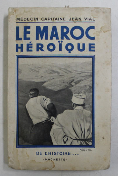 LE MAROC HEROIQUE Par MEDECIN CAPITAINE JEAN VIAL 1938