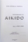 ENCICLOPEDIA DE AIKIDO, VOL. I-II, ARTA - FARA ARME de DAN CORNELIU IONESCU, 2003