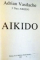 GHIDUL PRACTICANTULUI DE AIKIDO de ADRIAN VASILACHE , 2001