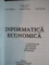 INFORMATICA ECONOMICA ,  de RADU MARSANU , TRAIAN SURCEL , ADRIANA REVEIU , PAUL POCATILU , Bucuresti 2003