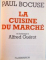 LA CUISINE DU MARCHE EN HOMMAGE A ALFRED GUEROT par PAUL BOCUSE , 1980