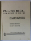 PALATUL REGAL , CUM A FOST IN TRECUT , DE LA NICOLAE GRAMATICUL LA BOIERUL DINICU GOLESCU , documente prezentate de EMIL VIRTOSU , 1937