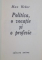 POLITICA , O VOCATIE SI O PROFESIE de MAX WEBER , 1992