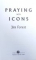 PRAYNG WITH ICONS by JIM FOREST , CONTINE DEDICATIE * , 1997