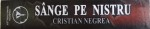 SANGE PE NISTRU  - THRILLER POLITICO - MILITAR de CRISTIAN NEGREA , 2009