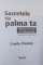 SECRETELE DIN PALMA TA , MANUAL PRACTIC DE CHIROMANTIE de LINDA DOMIN , 2008