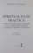 SPIRITUALITATE PRACTICA , REFLECTII ASUPRA BAZELOR SPIRITUALE ALE COMUNICARII NOVIOLENTE de MARSHALL B. ROSENBERG , 2005