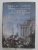 ISTORIA DECLINULUI SI A PRABUSIRII IMPERIULUI ROMAN , O ANTOLOGIE DE LA APOGEUL IMPERIULUI PANA LA SFARSITUL DOMNIEI LUI IUSTINIAN de EDWARD GIBBON ,  2018