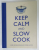 KEEP CALM AND SLOW COOK , OVER 100 DCELICIOUS SLOW COOK RECIPES ,  2013