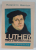 LUTHER , OMUL SI REFORMATORUL de ROLAND H. BAINTON , 2021