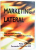 MARKETING LATERAL  - NOI TEHNICI PENTRU DESCOPERIREA IDEILOR DE SUCCES de PHILIP KOTLER si FERNANDO TRIAS DE BES , 2004