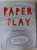 PAPER PLAY , by LYDIA CROOK , ROLL IT . RIP IT. FOLD IT. SNIP IT ! , 2013