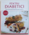 PENTRU DIABETICI  - PESTE 120 DE RETETE DELICIOASE PENTRU FIECARE ZI