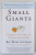 SMALL GIANTS , COMPANIES THAT CHOOSE TO BE GREAT INSTEAD OF BIG by BO BURLINGHAM ,  2016