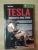 TESLA , VIATA SI VREMURILE LUI NIKOLA TESLA , BIOGRAFIA UNUI GENIU