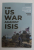 THE US WAR AGAINST ISIS by AARON STEIN , 2022