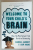 WELCOME TO YOUR CHILD 'S BRAIN , HOW THE MIND GROWS FROM  BIRTH TO UNIVERSITY by SANDRA  AAMODT and SAM WANG , 2012