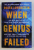 WHEN GENIUS FAILED  - TH ERISE AND FALL OF LONG  - TERM CAPITAL MANAGEMENT by ROGER LOWENSTEIN , 2002