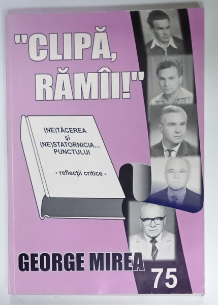 ' CLIPA , RAMAI ' , REFLECTII CRITICE de GEORGE MIREA , 2004