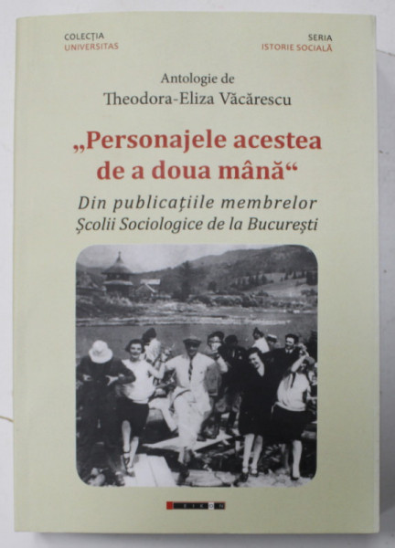 ' PERSONAJELE ACESTEA DE A DOUA MANA ' , DIN PUBLICATIILE  MEMBRELOR SCOLII SOCIOLOGICE DE LA BUCURESTI , antologie de THEODORA - ELIZA VACARESCU , 2018