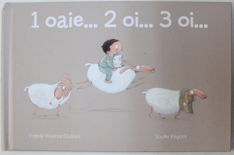 1 OAIE ...2 OI ...3 OI ... , text de VALERIE WEISHAR GIULIANI , ilustratii de SOUFIE REGANI , 2018