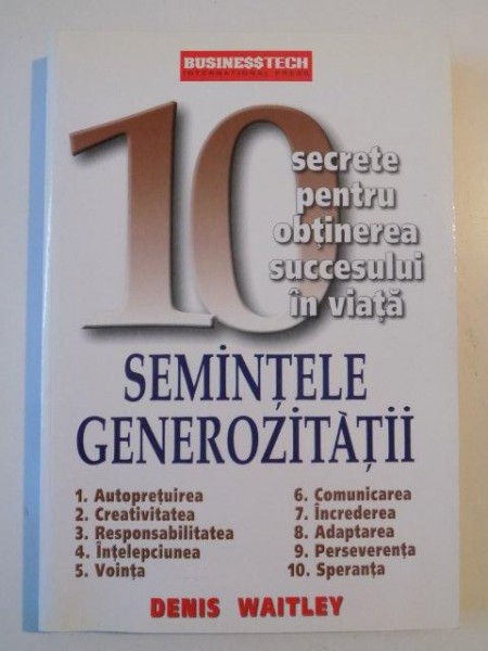 10 SECRETE PENTRU OBTINEREA SUCCESULUI IN VIATA , SEMINTELE GENEROZITATII de DENIS WATLEY 2004
