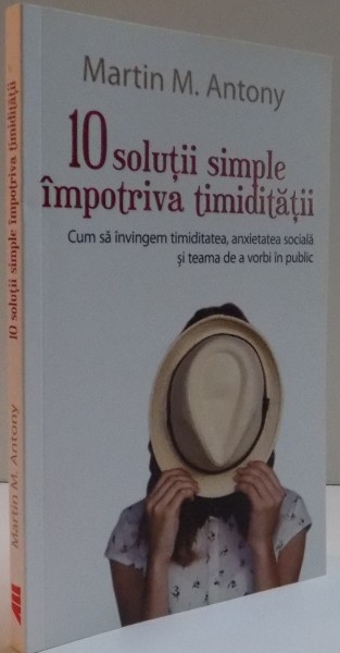 10 SOLUTII SIMPLE IMPOTRIVA TIMIDITATII , CUM SA INVINGEM TIMIDITATEA , ANXIETATEA SOCIALA SI TEAMA DE A VORBI IN PUBLIC , 2015 * MICI DEFECTE