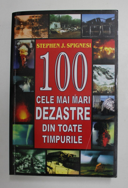 100 CELE MAI MARI DEZASTRE DIN TOATE TIMPURILE de STEPHEN J. SPIGNESI , 2021