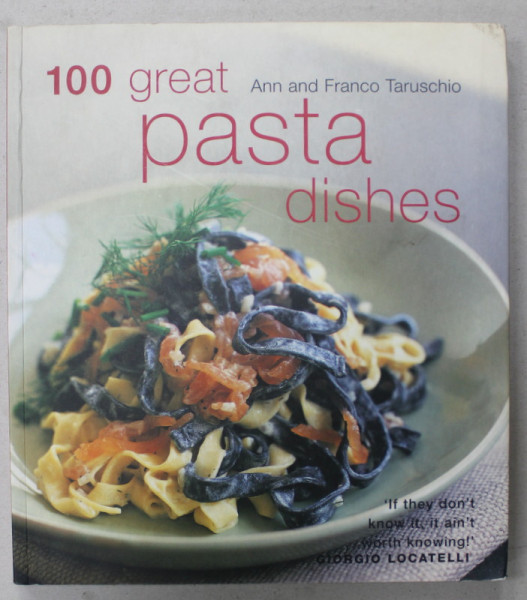 100 GREAT PASTA DISHES by ANN and FRANCO TARUSCHIO , photographs by RAY MAIN , 2002