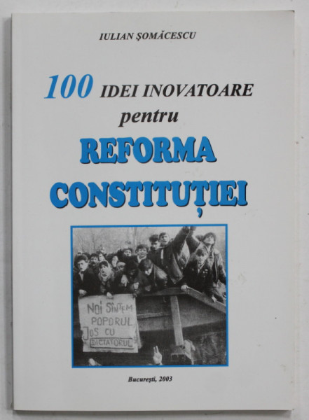 100 IDEI INOVATOARE PENTRU REFORMA CONSTITUTIEI de IULIAN SOMACESCU , 2003