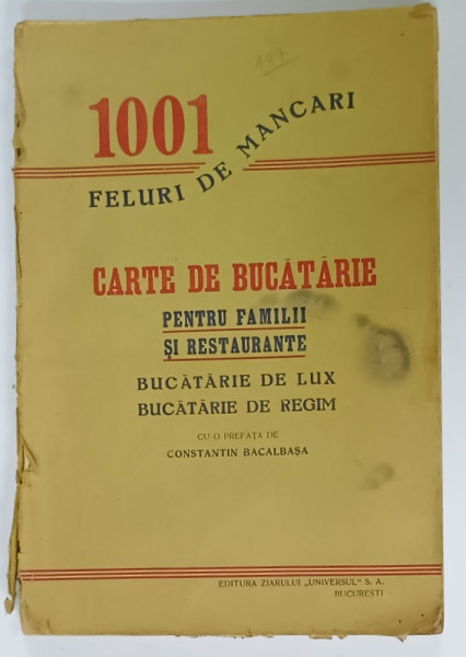 1001 FELURI DE MANCARI , CARTE DE BUCATARIE PENTRU FAMILII SI RESTAURANTE ...cu o prefata de CONSTANTIN BACALBASA , EDITIE INTERBELICA