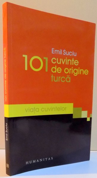 101 CUVINTE DE ORIGINE TURCA, VIATA CUVINTELOR, 2011 de EMIL SUCIU