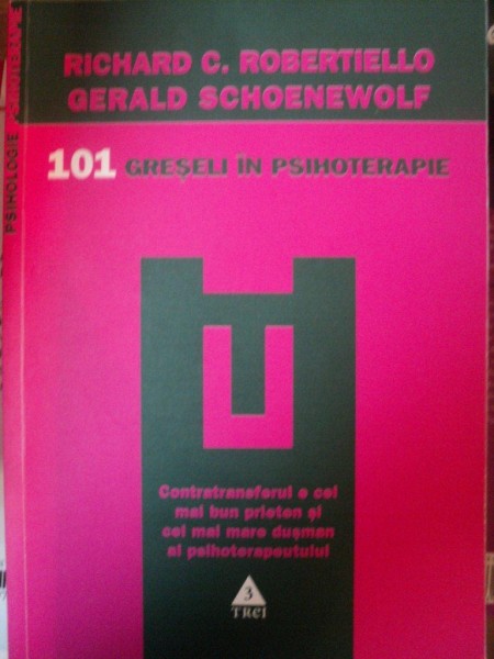 101 DE GRESELI IN PSIHOTERAPIE de RICHARD C. ROBERTIELLO , GERALD SCHOENEWOLF , 2010