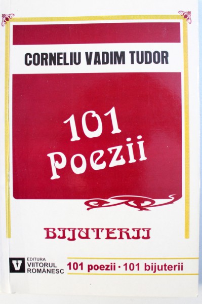 101 POEZII  - BIJUTERII de CORNELIU VADIM TUDOR , 2004 , CONTINE SEMNATURA AUTORULUI*