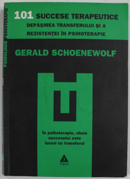 101 SUCCESE TERAPEUTICE , DEPASIREA TRANSFERULUI SI A REZISTENTEI IN PSIHOTERAPIE de GERALD SCHOENEWOLF , 2010 * OPT PAGINI PREZINTA SUBLINIERI CU EVIDENTIATORUL