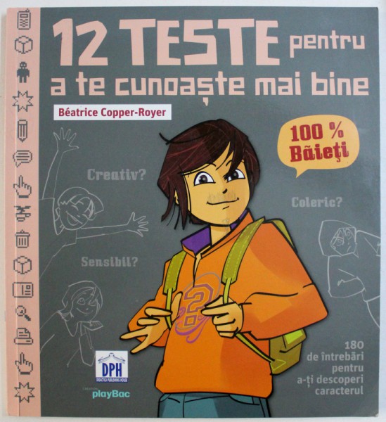 12 TESTE  PENTRU A TE CUNOASTE MAI BINE ( 100 %  BAIETI )   - 180 DE INTREBARI PENTRU A - TI DESCOPERI CARACTERUL de BEATRICE COPPER - ROYER , 2013