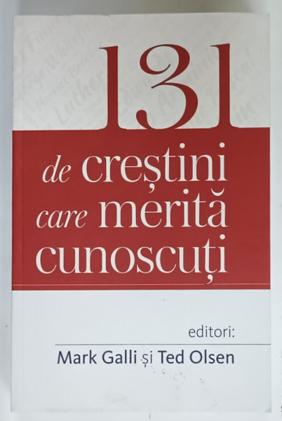 131 DE CRESTINI CARE MERITA CUNOSCUTI , editori MARK GALLI si TED OLSEN , 2018