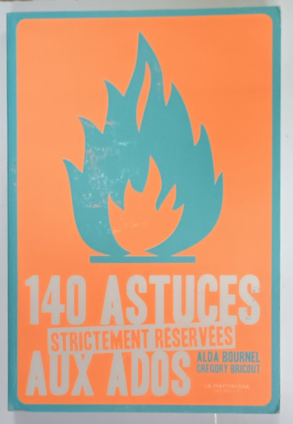 140 ASTUCES STRICTEMENT RESERVEES AUX ADOS par ALDA BOURNEL et GREGORY BRICOUT , 2020
