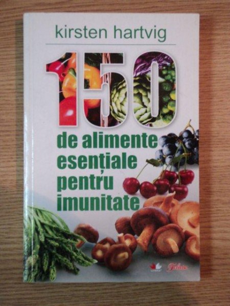 150 DE ALIMENTE ESENTIALE PENTRU IMUNITATE de KIRSTEN HARTVIG , 2010