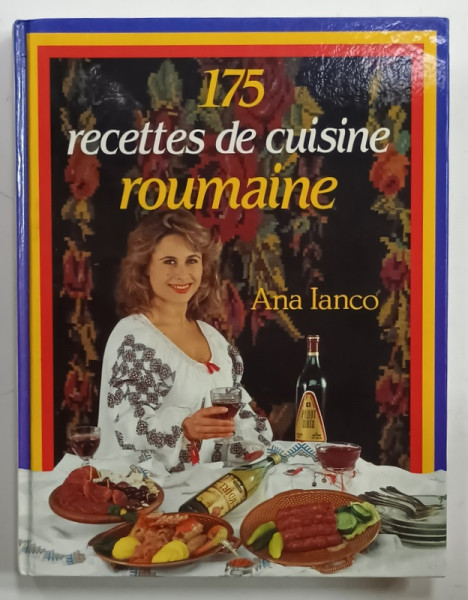 175 RECETTES DE CUISINE ROUMAINE par ANA IANCO , 1990