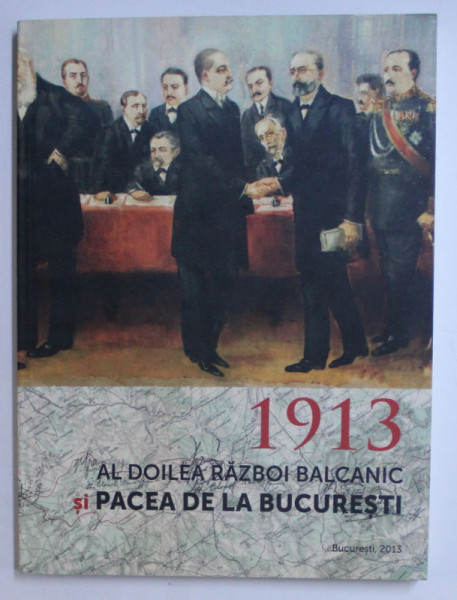 1913 - AL DOILEA RAZBOI BALCANIC SI PACEA DE LA BUCURESTI de ERNEST OBERLANDER  - TARNOVEANU ...STELIAN OBIZIUC , 2013