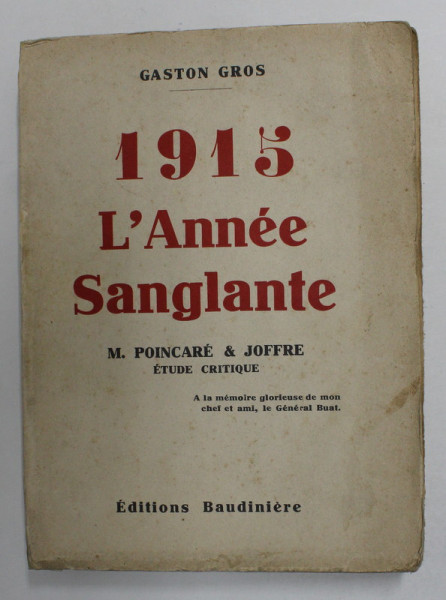 1915 L 'ANNEE SANGLANTE - M. POINCAREA et JOFFRE , ETUDE CRITIQUE  par GASTON GROS , 1932