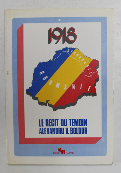 1918 LE RECIT DU TEMOIN ALEXANDRU V. BOLDUR - L 'UNION DE LA BESSARABIE AVEC LA ROUMANIE , 1978