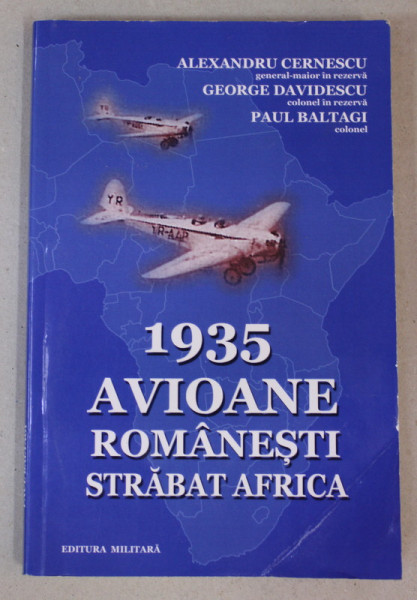 1935 - AVIOANE ROMANESTI STRABAT AFRICA de ALEXANDRU CERNESCU ...PAUL BALTAGI , 1975