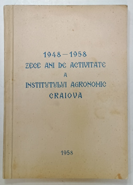 1948 -1958 , ZECE ANI DE ACTIVITATE A INSTITUTULUI AGRONOMIC CRAIOVA , 1958