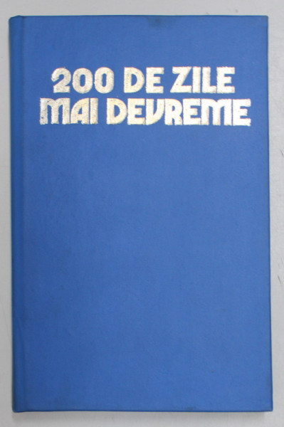 200 DE ZILE MAI DEVREME  - ROLUL ROMANIEI IN SCURTAREA CELUI DE  - AL DOILEA RAZBOI MONDIAL de ILIE CEAUSESCU ...MIHAIL  IONESCU , 1984