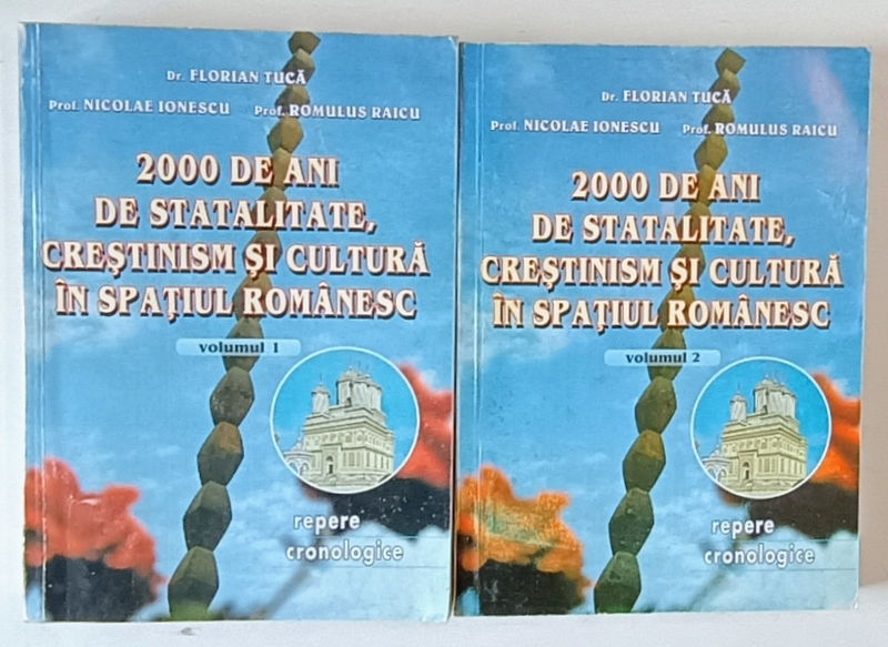 2000 DE ANI DE STATALITATE , CRESTINISM SI CULTURA IN SPATIUL ROMANESC , VOLUMELE I - II de FLORIAN TUCA ... ROMULUS RAICU , 2000 *DEDICATIE