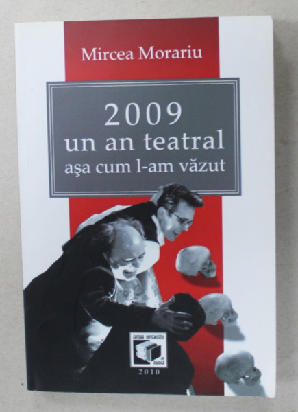 2009 , UN TEATRAL ASA CUM L - AM VAZUT de MIRCEA MORARIU , 2010 , DEDICATIE *