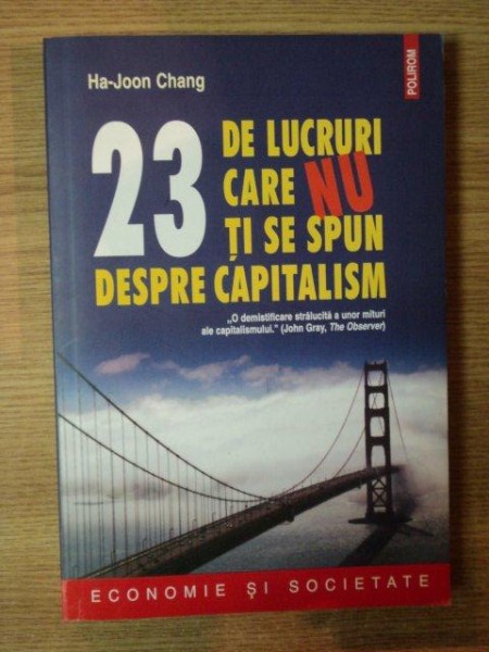 23 DE LUCRURI CARE NU TI SE SPUN DESPRE CAPITALISM de HA JOON CHANG , 2011